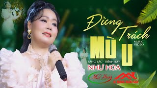 Đừng Trách Mù U - Sáng Tác & Trình Bày Như Hoa