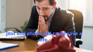 Just one call could save someones life.