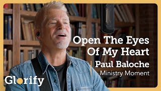 Video thumbnail of "Paul Baloche x Glorify - Open The Eyes Of My Heart (Official Song & Prayer)"