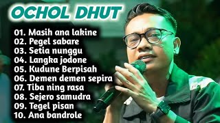 FULL ALBUM TERBARU 2026 OCHOL DHUT MASIH ANA LAKINE - PEGEL SABARE - SETIA NUNGGU