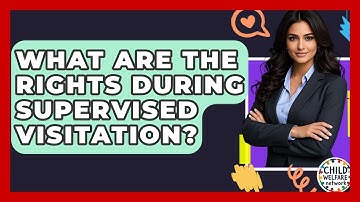 What Are The Rights During Supervised Visitation? - Child Welfare Network