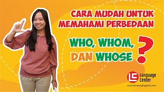 Perbedaan Penggunaan Who, Whom, Dan Whose Dalam Bahasa Inggris - Kampung inggris LC