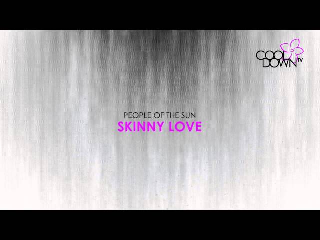 People Of The Sun - Skinny Love