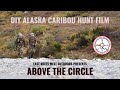 ABOVE THE CIRCLE - DIY Alaska Caribou Hunt Film