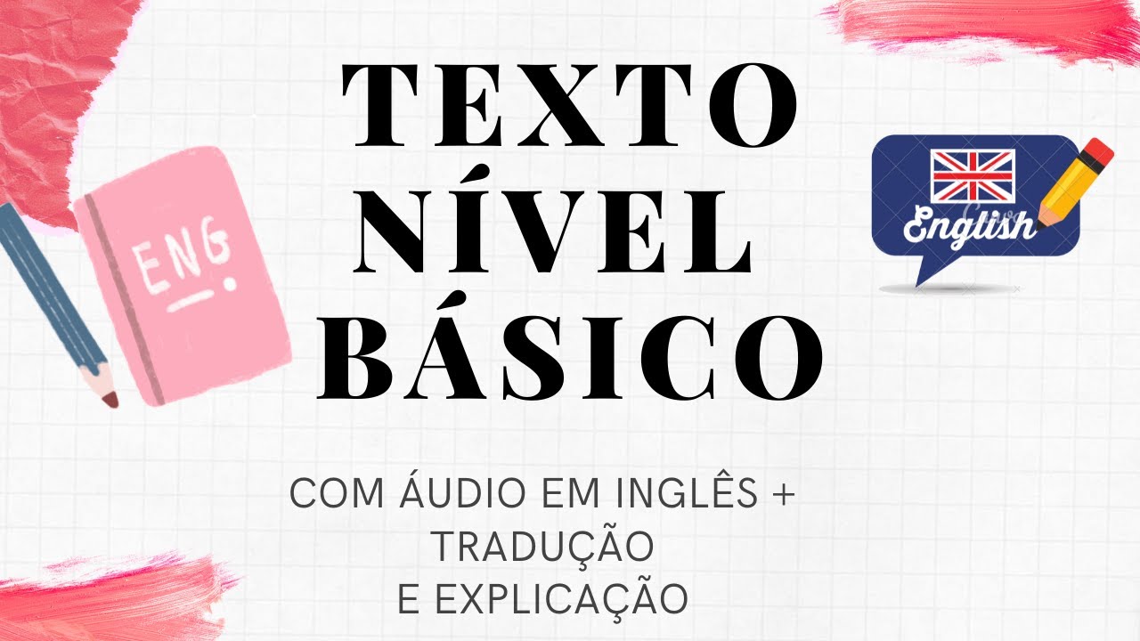 INGLÊS PARA INICIANTES TEXTO NÍVEL BÁSICO COM ÁUDIO EM INGLÊS