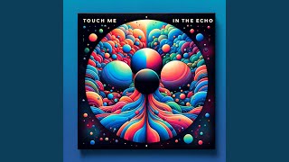 Touch Me in the Echo