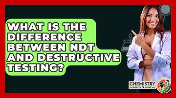 What Is The Difference Between NDT And Destructive Testing? - Chemistry For Everyone