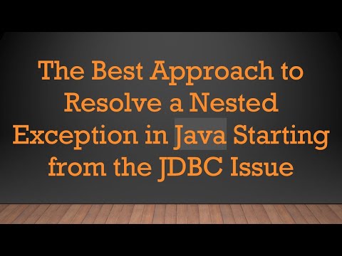 The Best Approach to Resolve a Nested Exception in Java Starting from the JDBC Issue