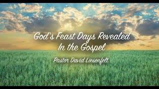 God's Feasts Days Revealed in the Gospel | Sabbath Christian Church | David Liesenfelt - 2019-03-16