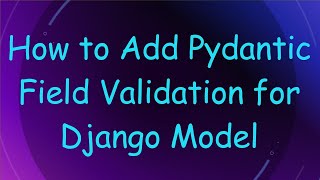 How to Add Pydantic Field Validation for Django Model