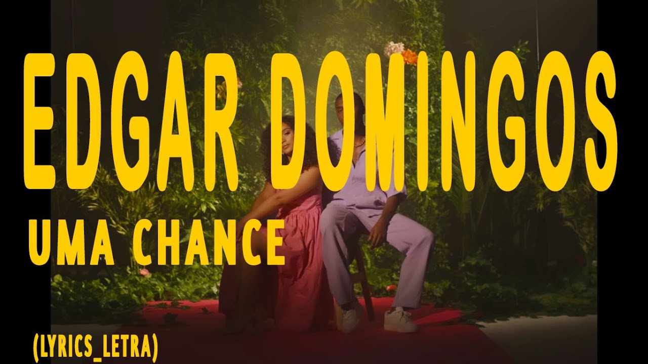 Edgar Domingos   Uma chance letra 2022