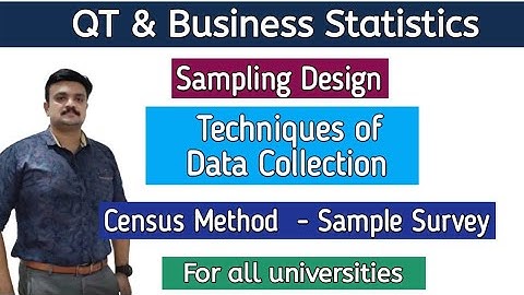 Sampling Design/Techniques of Data Collection/Census Method/Sample Survey