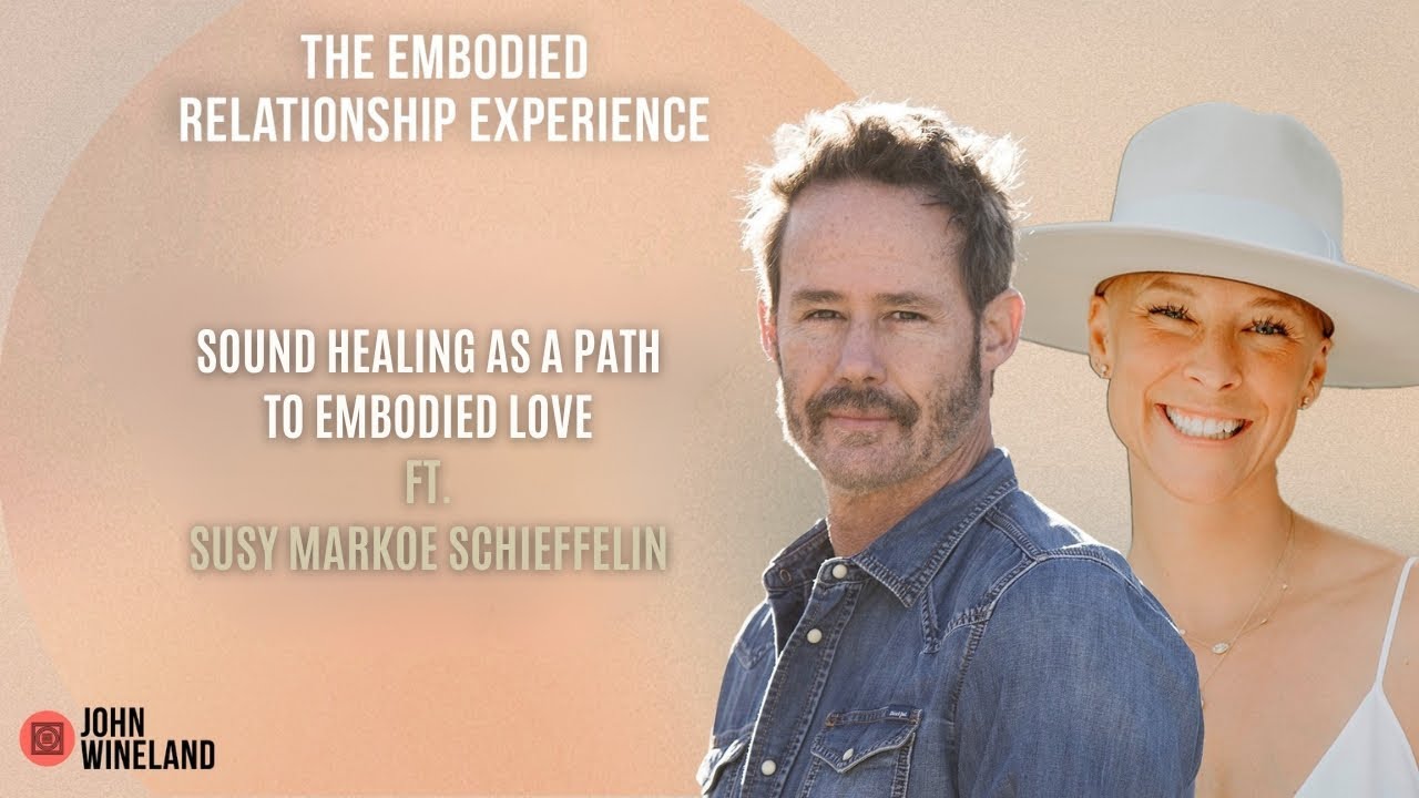 Sound Healing as a Path to Embodied Love ft. Susy Markoe Schieffelin