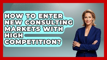 How To Enter New Consulting Markets With High Competition? - Consulting Career Hub