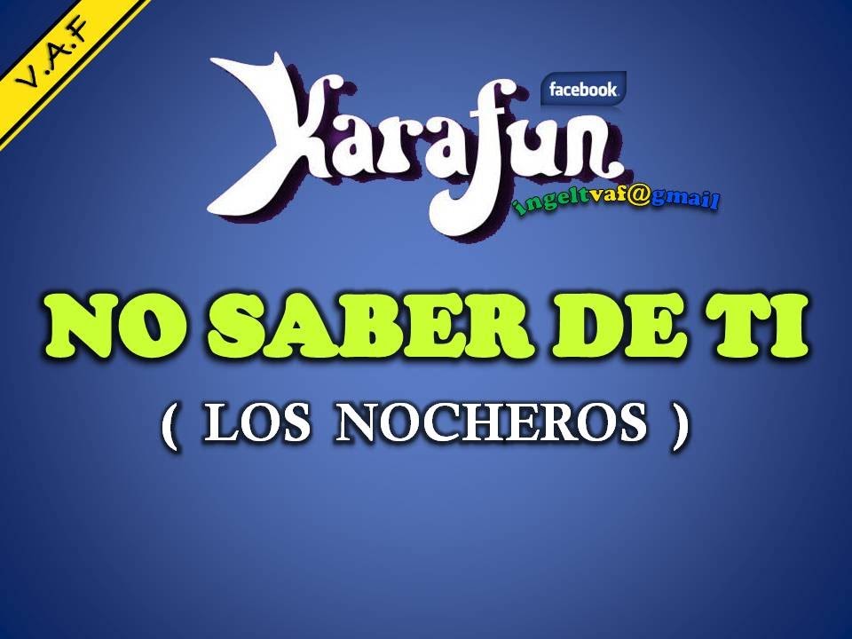 NO SABER DE TI - LOS NOCHEROS ( karaoke ) - VAF