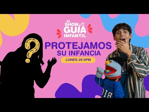 Protejamos su Infancia | El Show de La Guía Infantil .