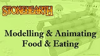 Stonehearth LiveStream: Modelling & Animating Food & Eating