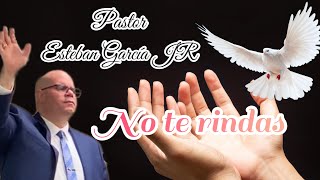 Video thumbnail of "No te rindas - Pastor Esteban García 𝒥ℛ"