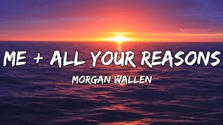 Morgan Wallen - Me + All Your Reasons (Lyrics)