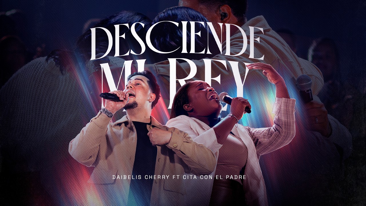 Desciende Mi Rey - Daibelis Cherry & Cita Con El Padre (Video Oficial) Live