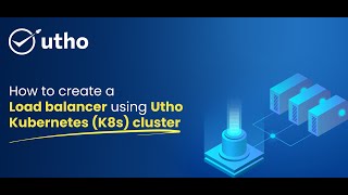 How to create a Load Balancer using Utho Kubernetes (K8s) cluster.