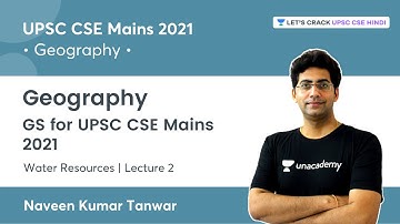 Geography GS | Water Resource | Lecture 2 | UPSC CSE Mains 2021 by Naveen Kumar Tanwar