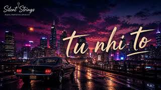 Tu nhi to || new hindi song || silent strings || romantic songs