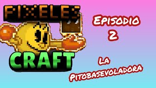 pixeles craft ep 2 la pitobasevoladora