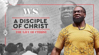 The Life of Christ: A Disciple of Christ   Dr. Joel Tudman