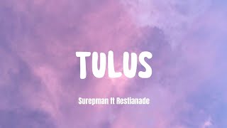 TULUS || SUREPMAN ft RESTIANADE - LIRIK LAGU. [Tak genggem Tanganmu tak elus pipimu]