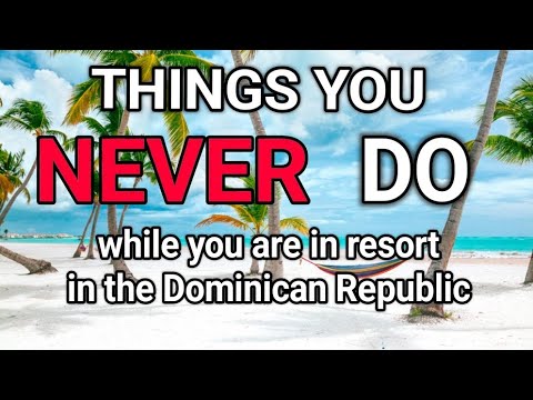 Things You NEVER DO while you are in resort in Punta Cana. Watch before you go! Dominican Rrpublic