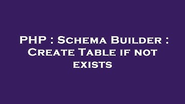 PHP : Schema Builder : Create Table if not exists