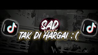 Dj SAD VIRAL | DJ TAK DI HARGAI | VIRAL TIK TOK (LanaRmx ft Naldy Baik)