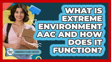 What Is Extreme Environment AAC And How Does It Function? - Communicate Clearly Together
