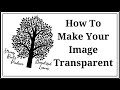 How To Make Your Images Transparent