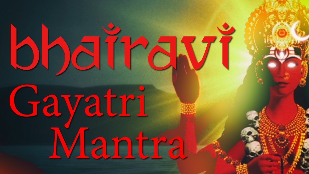 Bhairavi Gayatri Mantra  Gayatri Mantra of Goddess Bhairavi  108 Times