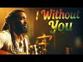 Without You Indie Reggae Let Babylon Burn Without You Indie Reggae Let Babylon Burn
