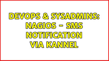 DevOps & SysAdmins: nagios - sms notification via kannel (2 Solutions!!)