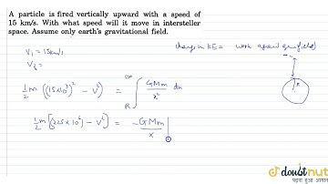 A prtile is fired vertically upwrd with a speed of 15 kms^-1. With what speed will it move it in...