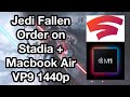 Playing Jedi Fallen Order on Stadia on M1 MacBook Air in 1440p (force vp9 + show cpu usage)