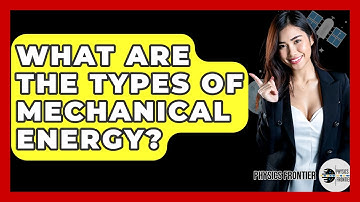 What Are The Types Of Mechanical Energy? - Physics Frontier