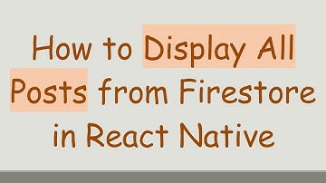 How to Display All Posts from Firestore in React Native