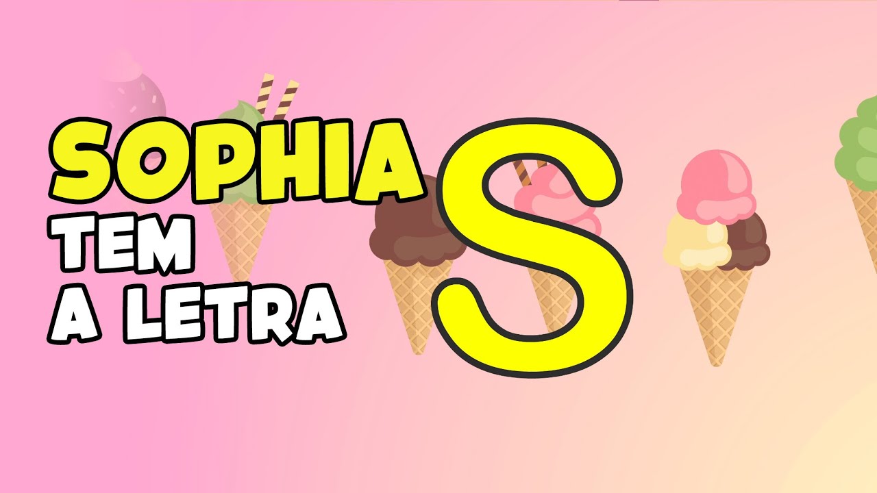 SOPHIA ! Começa com a letra S de SORVETE YouTube SOPHIA ! Começa com a letra S de SORVETE YouTube