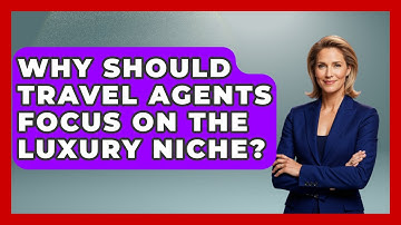 Why Should Travel Agents Focus On The Luxury Niche? - Travel Agents Playbook