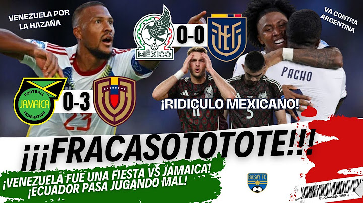 ¡SE CONSUMA FRACASO! MÉXICO 0-0 ECUADOR/ VENEZUELA PERFECTO/ JAMAICA 0-3 VENEZUELA(RESUMEN)