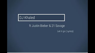 DJ Khaled - LET IT GO (Lyrics) ft. 21 Savage, Justin Bieber