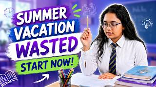 Summer Vacation Wasted? How to Start Studying After Summer Vacation & Become a Topper