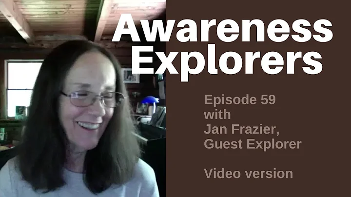Awareness Explorers Episode 59: Jan Frazier, Guest...