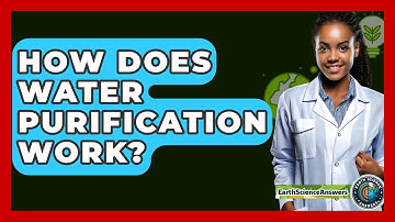 How Does Water Purification Work? - Earth Science Answers