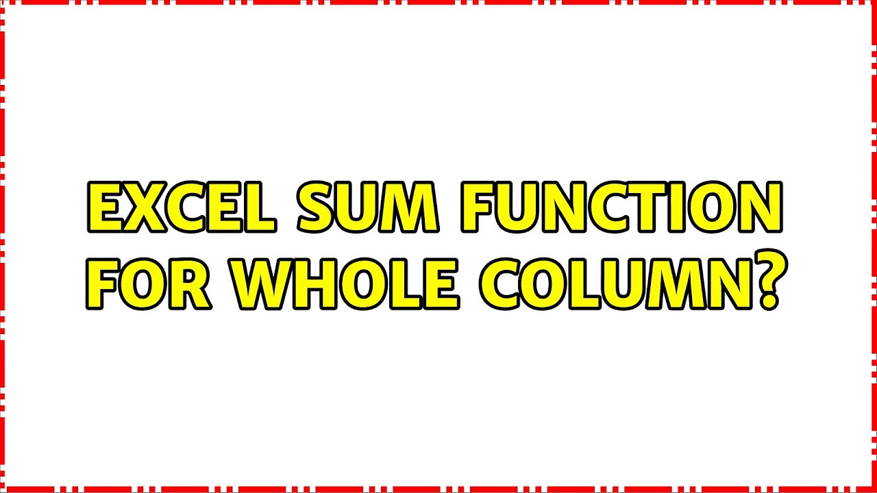 Excel SUM Function For Whole Column 2 Solutions YouTube excel-sum-function-for-whole-column-2-solutions-youtube